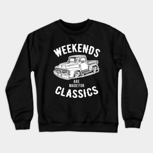 Weekends are Made for Classics - Classic Trucks Crewneck Sweatshirt